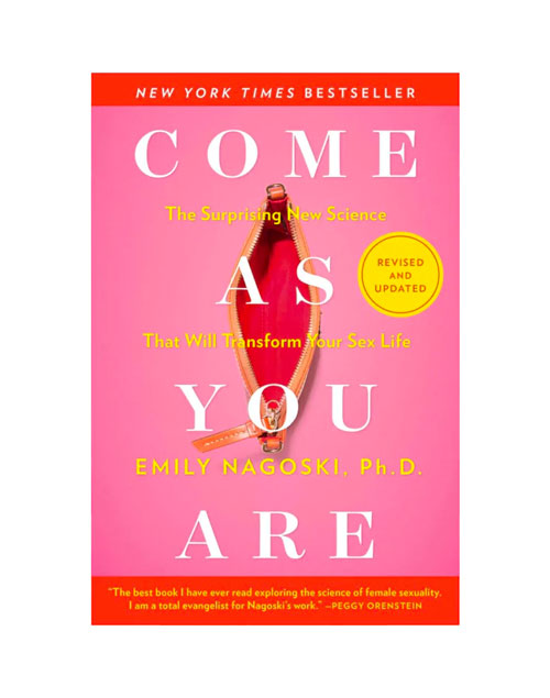 Come as You Are The Surprising New Science That Will Transform Your Sex Life By Emily Nagoski